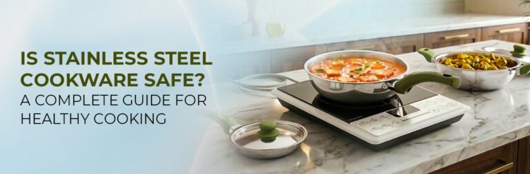 Is Stainless Steel Cookware Safe? A Complete Guide for Healthy Cooking